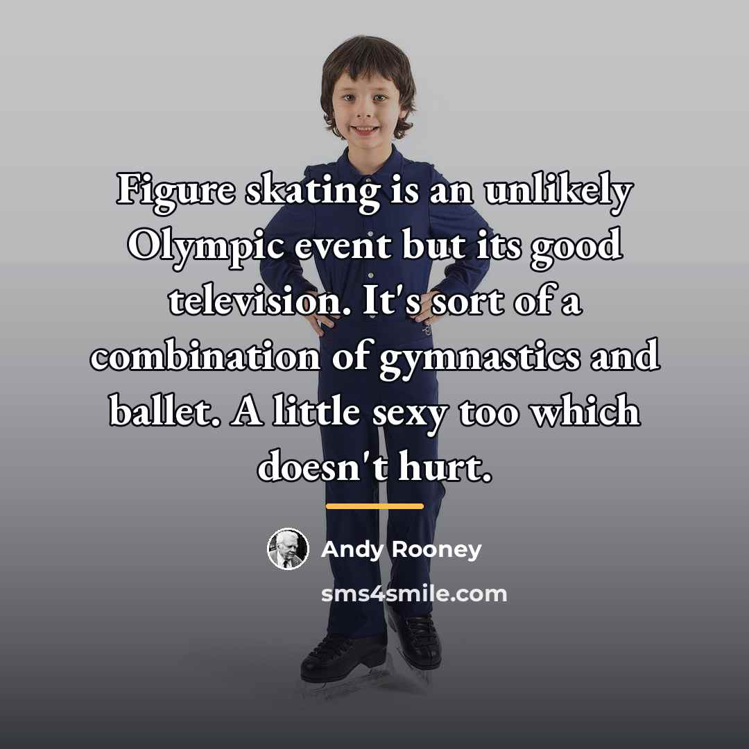 “Figure skating is an unlikely Olympic event but its good…” quote by Andy Rooney