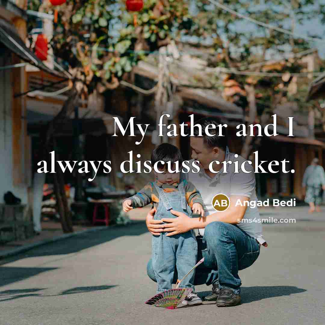 “My father and I always discuss cricket.…” quote by Angad Bedi