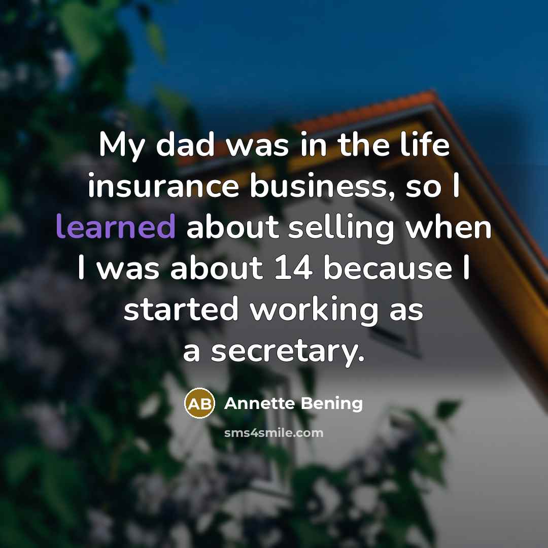 “My dad was in the life insurance business, so I…” quote by Annette Bening