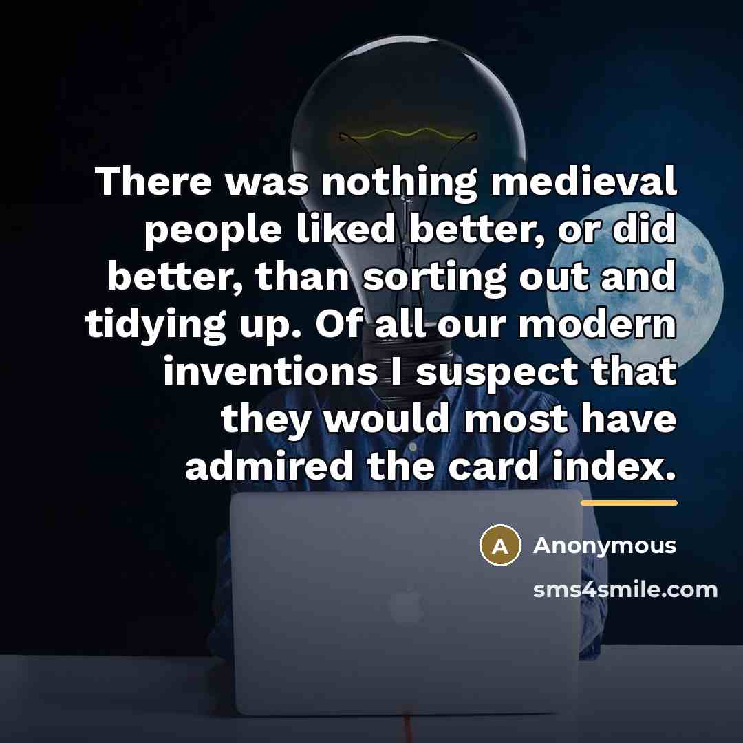 “There was nothing medieval people liked better, or did better,…” quote by Anonymous