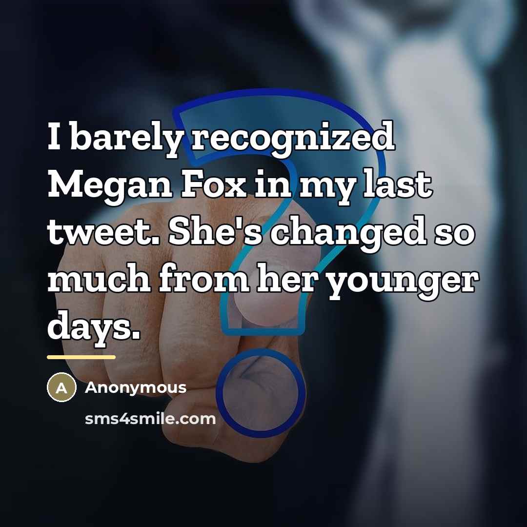 “I barely recognized Megan Fox in my last tweet. She's…” quote by Anonymous