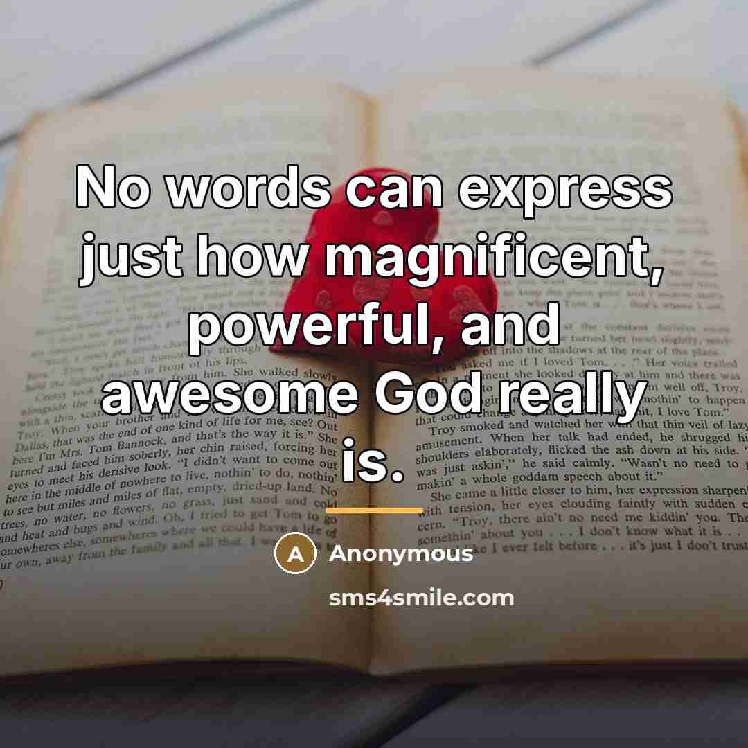 “No words can express just how magnificent, powerful, and awesome…” quote by Anonymous