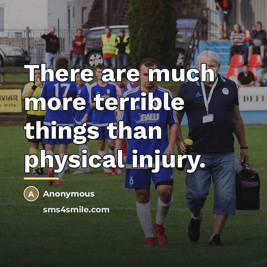 “There are much more terrible things than physical injury.…” quote by Anonymous