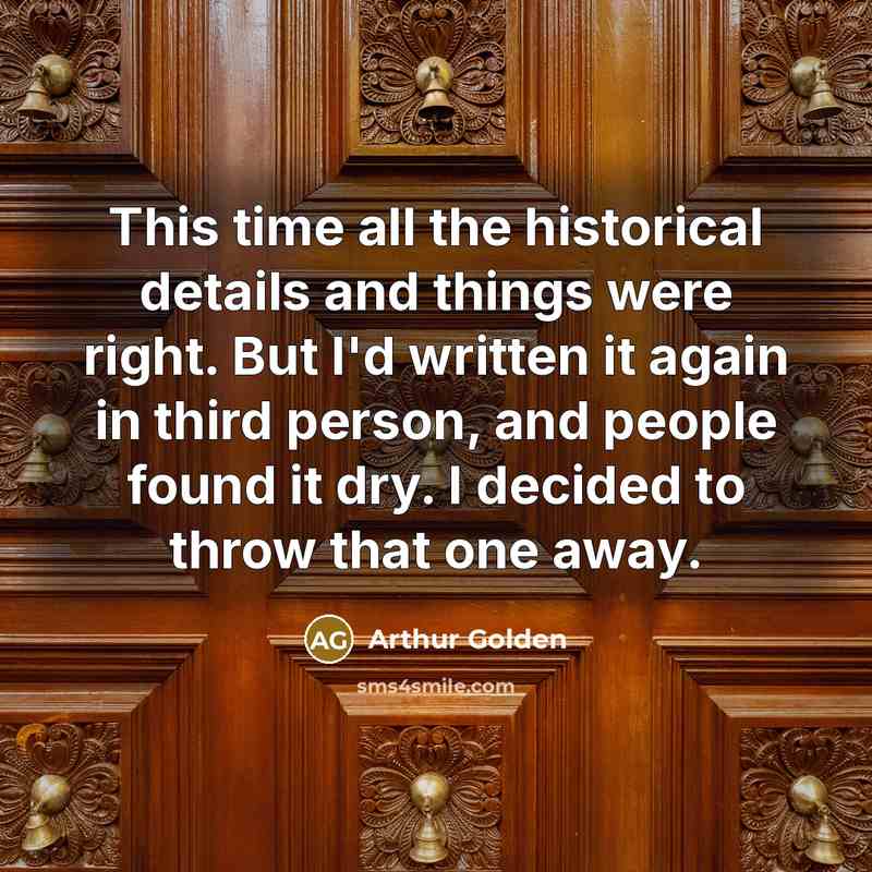 “This time all the historical details and things were right.…” quote by Arthur Golden