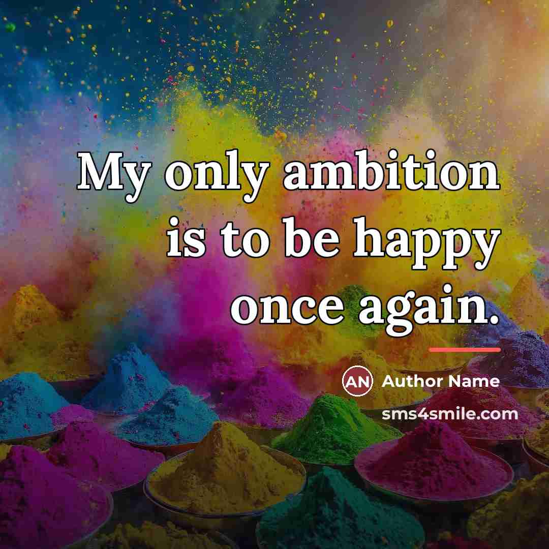 “My only ambition is to be happy once again.…” quote by Author Name