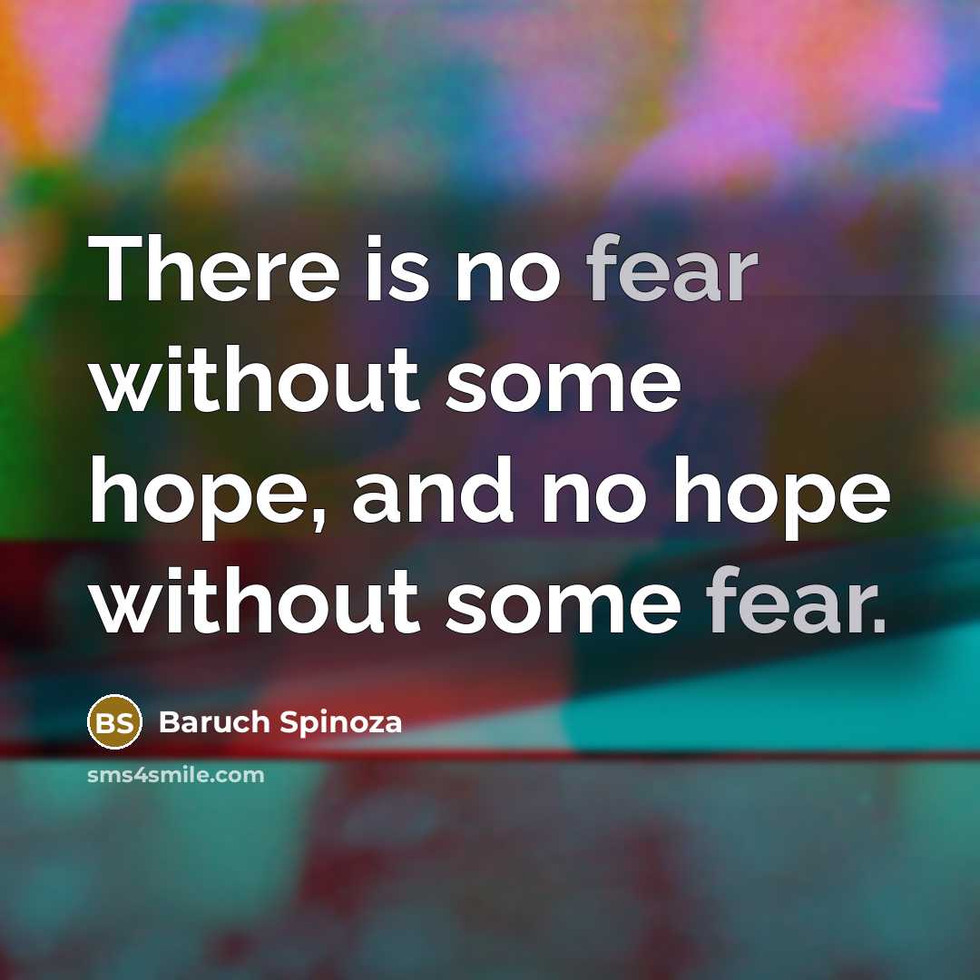 “There is no fear without some hope, and no hope…” quote by Baruch Spinoza