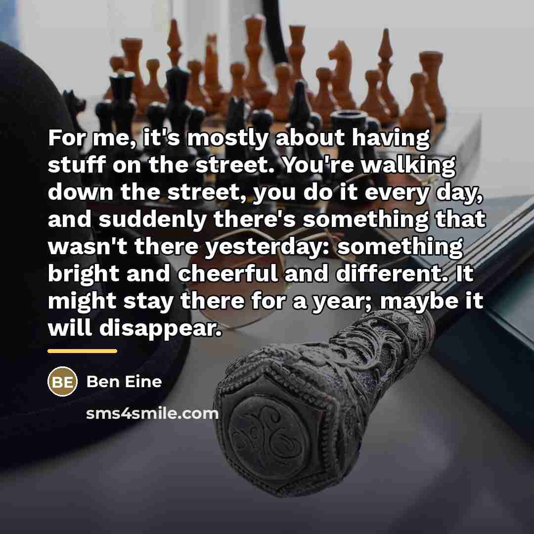 “For me, it's mostly about having stuff on the street.…” quote by Ben Eine