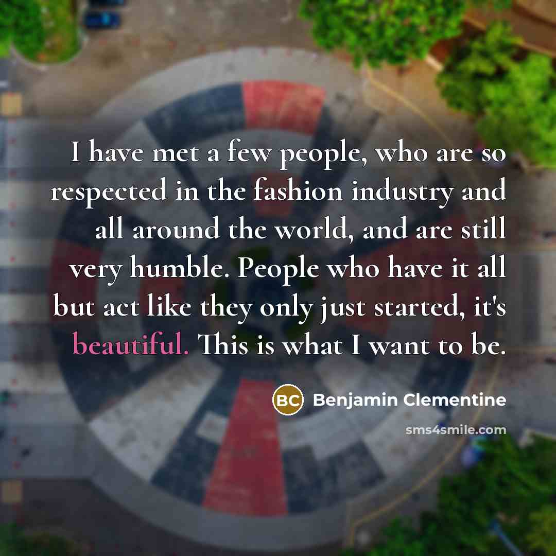 “I have met a few people, who are so respected…” quote by Benjamin Clementine