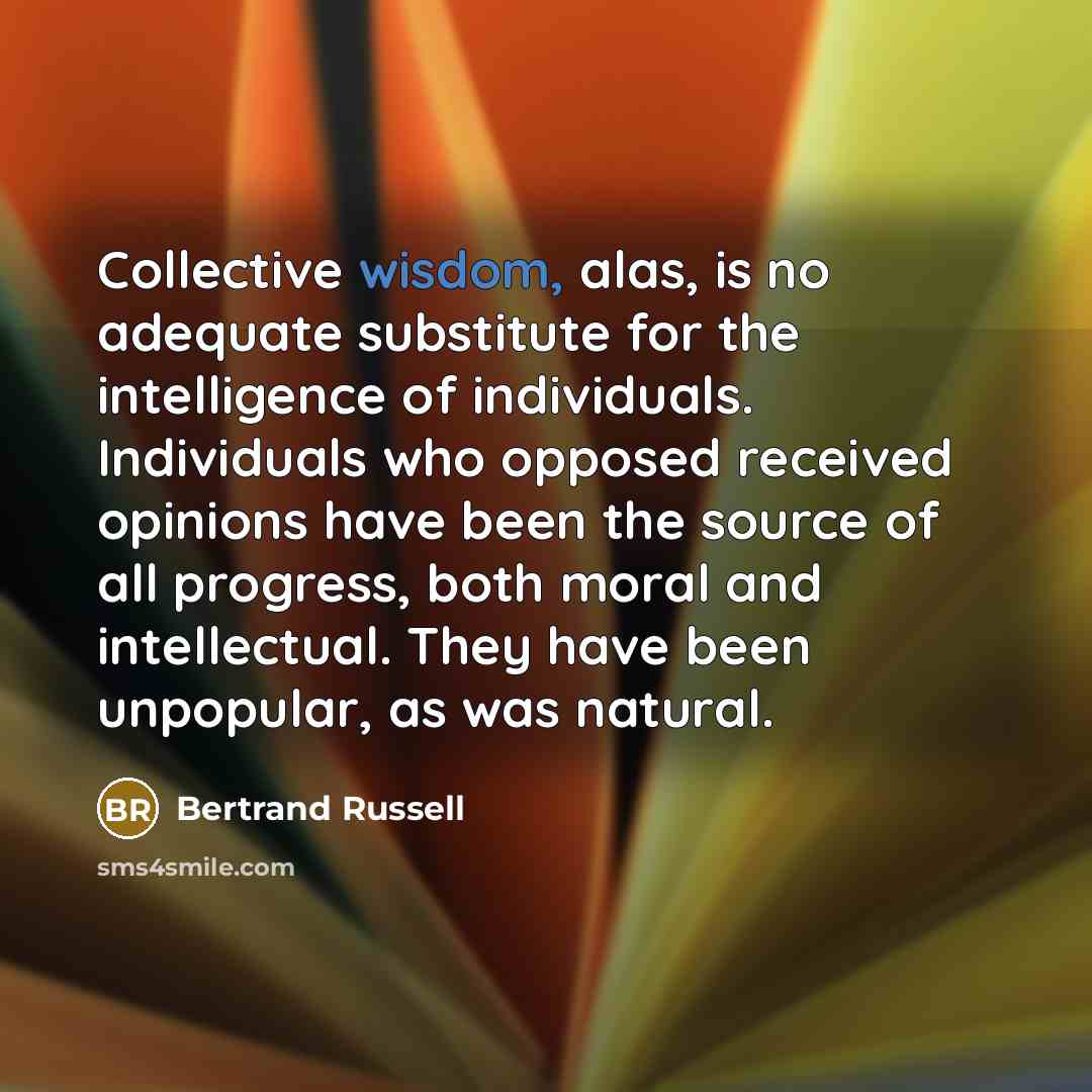 “Collective wisdom, alas, is no adequate substitute for the intelligence…” quote by Bertrand Russell