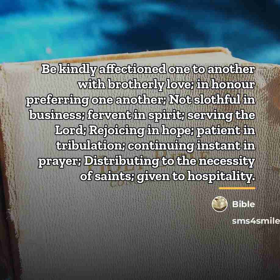 “Be kindly affectioned one to another with brotherly love; in…” quote by Bible