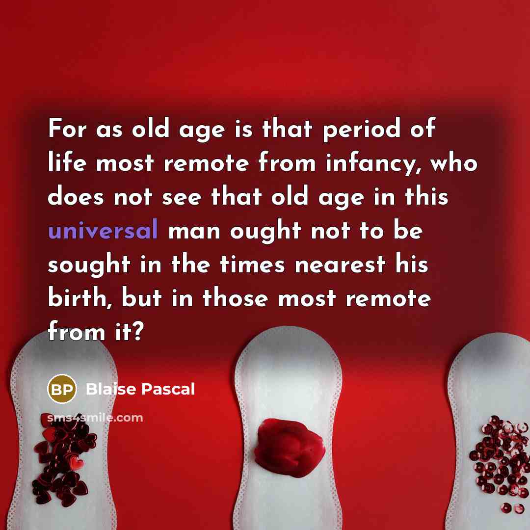 “For as old age is that period of life most…” quote by Blaise Pascal