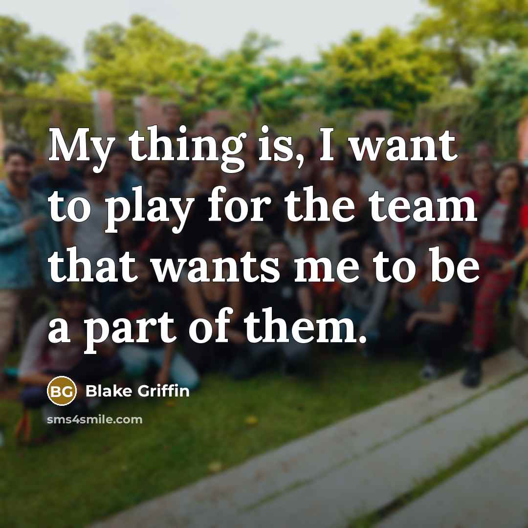 “My thing is, I want to play for the team…” quote by Blake Griffin
