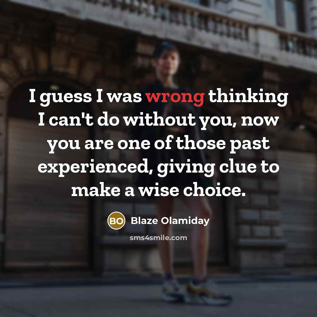 “I guess I was wrong thinking I can't do without…” quote by Blaze Olamiday
