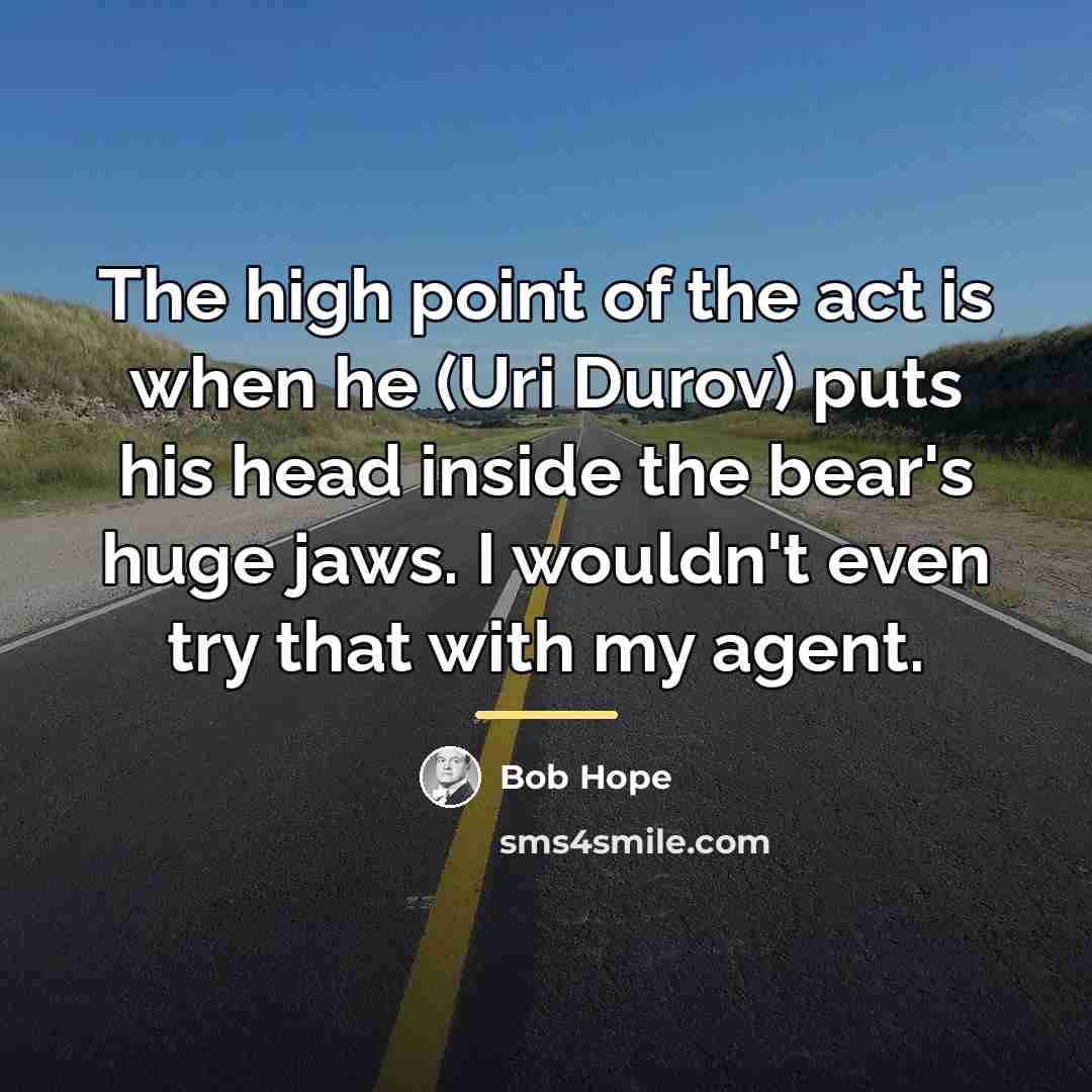 “The high point of the act is when he (Uri…” quote by Bob Hope