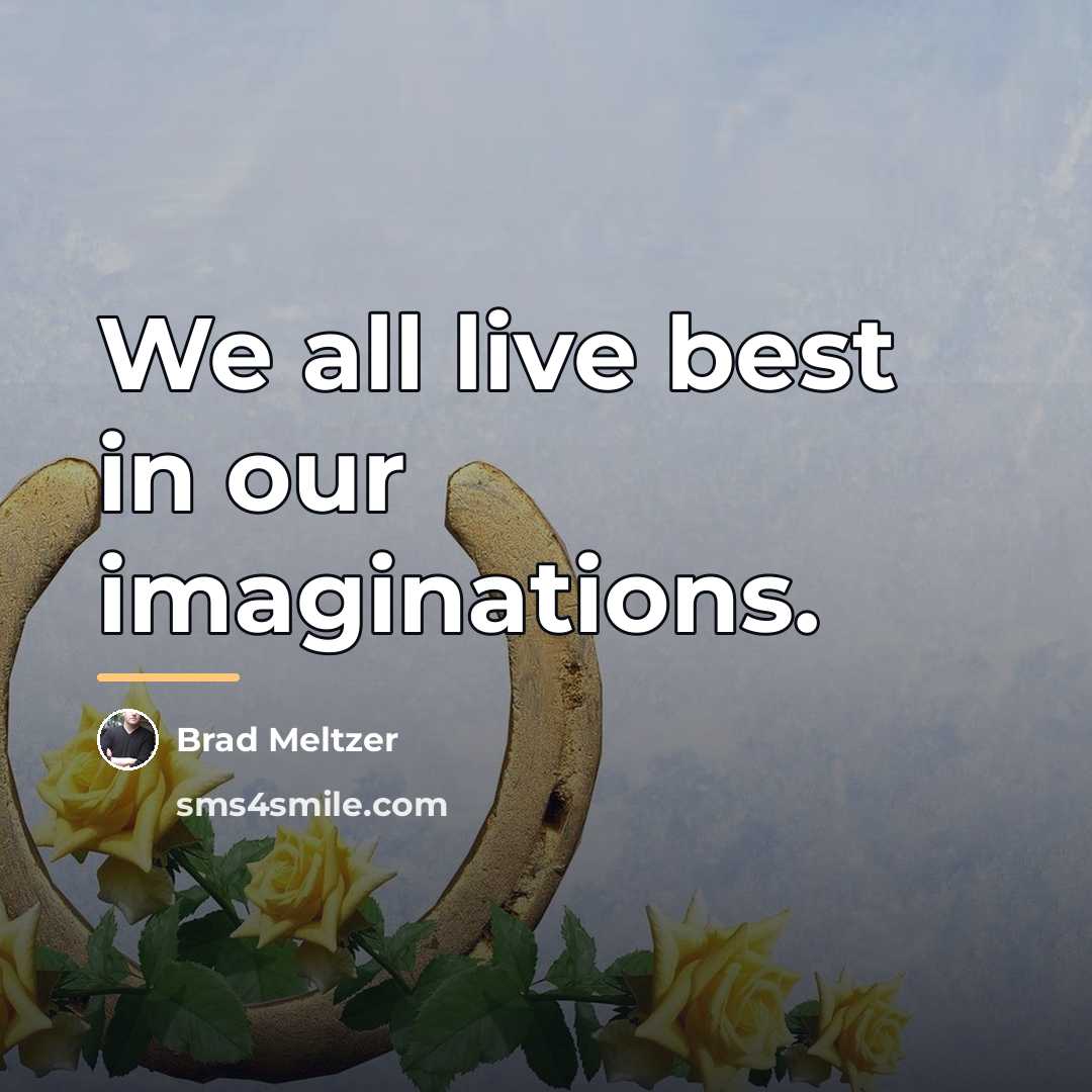 “We all live best in our imaginations.…” quote by Brad Meltzer