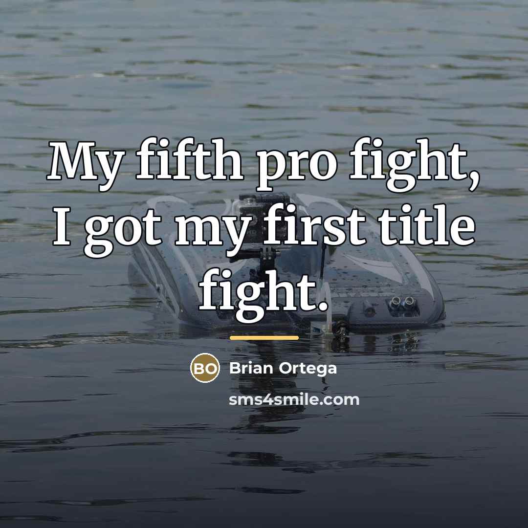“My fifth pro fight, I got my first title fight.…” quote by Brian Ortega