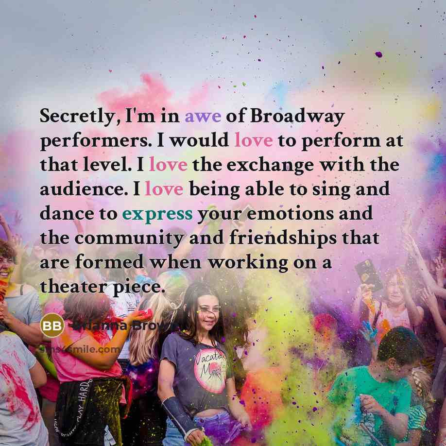 “Secretly, I'm in awe of Broadway performers. I would love…” quote by Brianna Brown