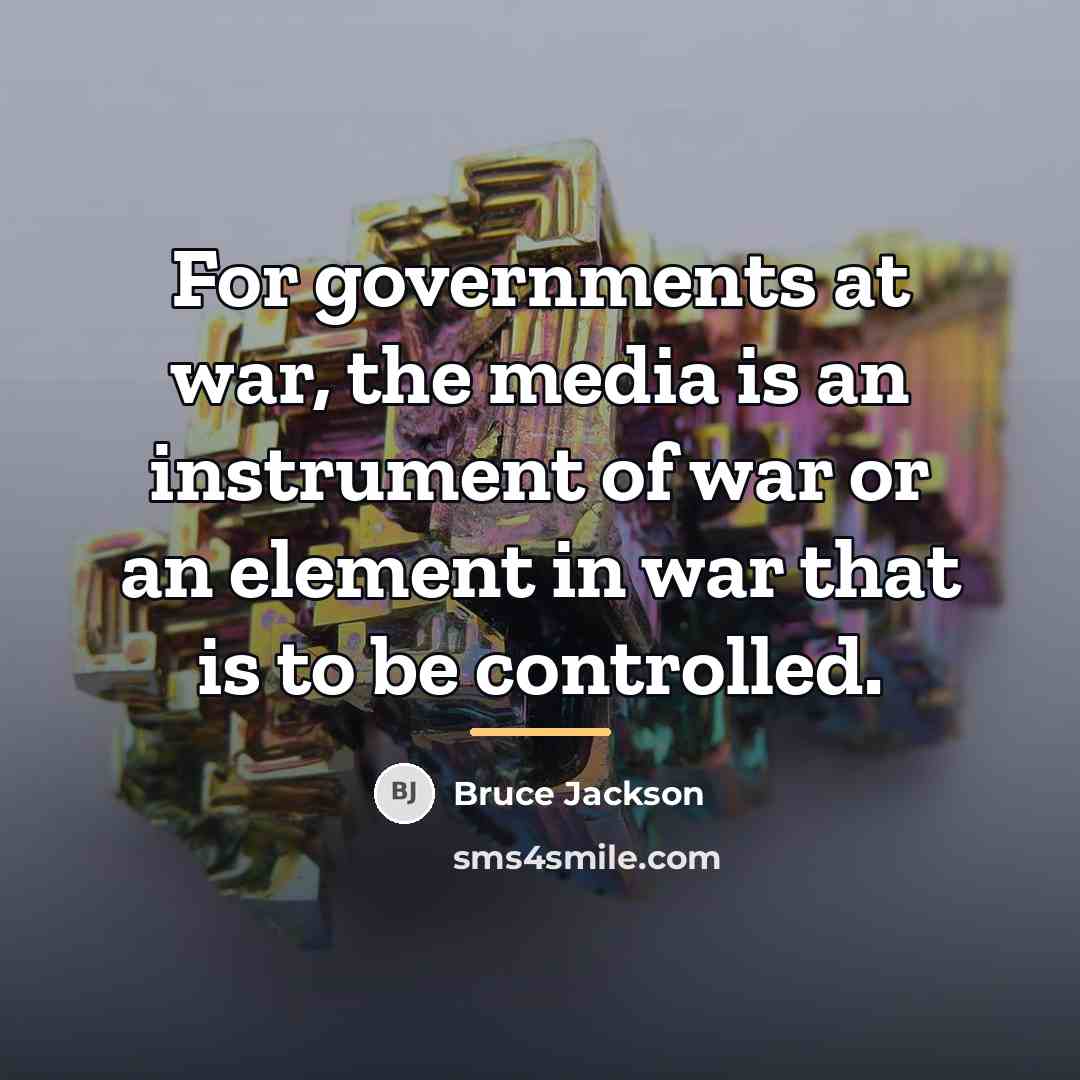 “For governments at war, the media is an instrument of…” quote by Bruce Jackson