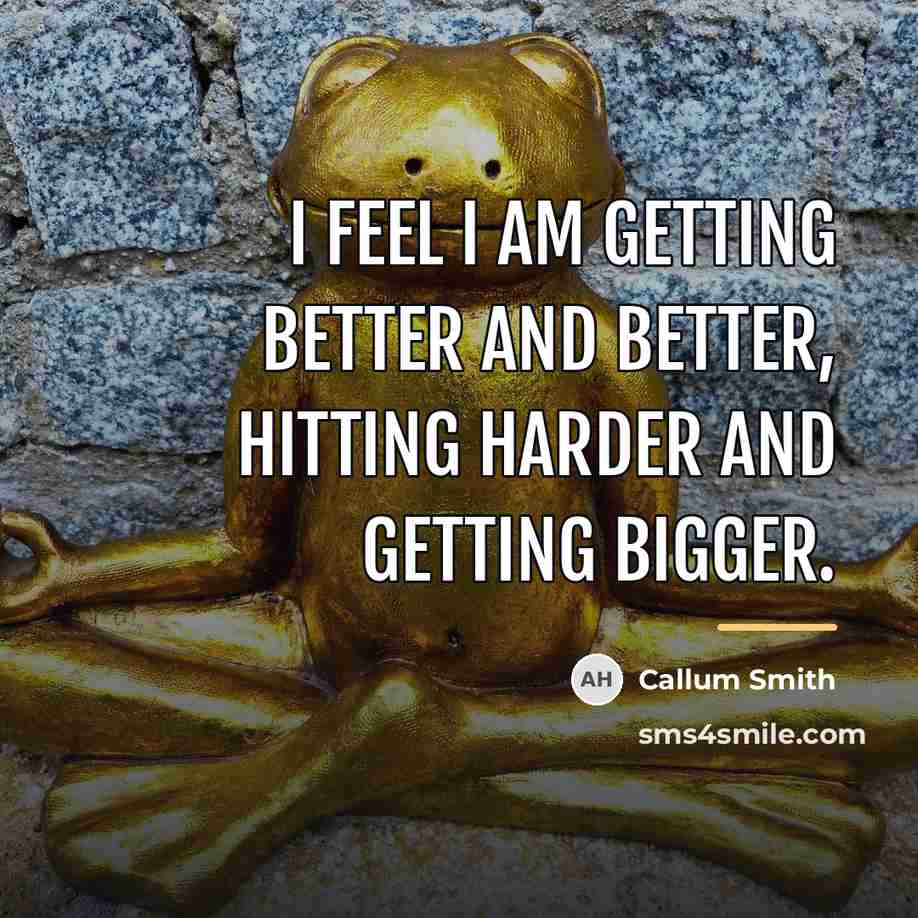 “I feel I am getting better and better, hitting harder…” quote by Callum Smith