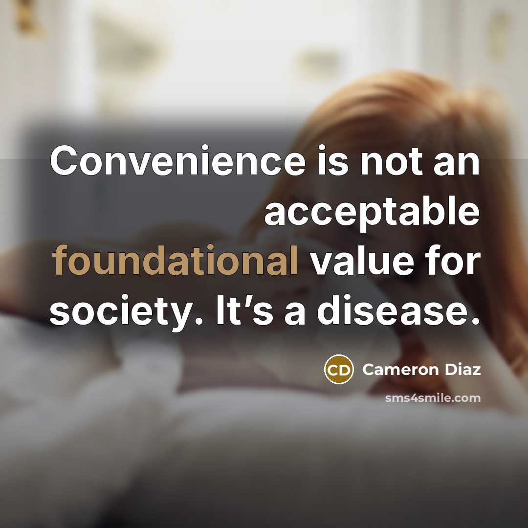 “Convenience is not an acceptable foundational value for society. It’s…” quote by Cameron Diaz