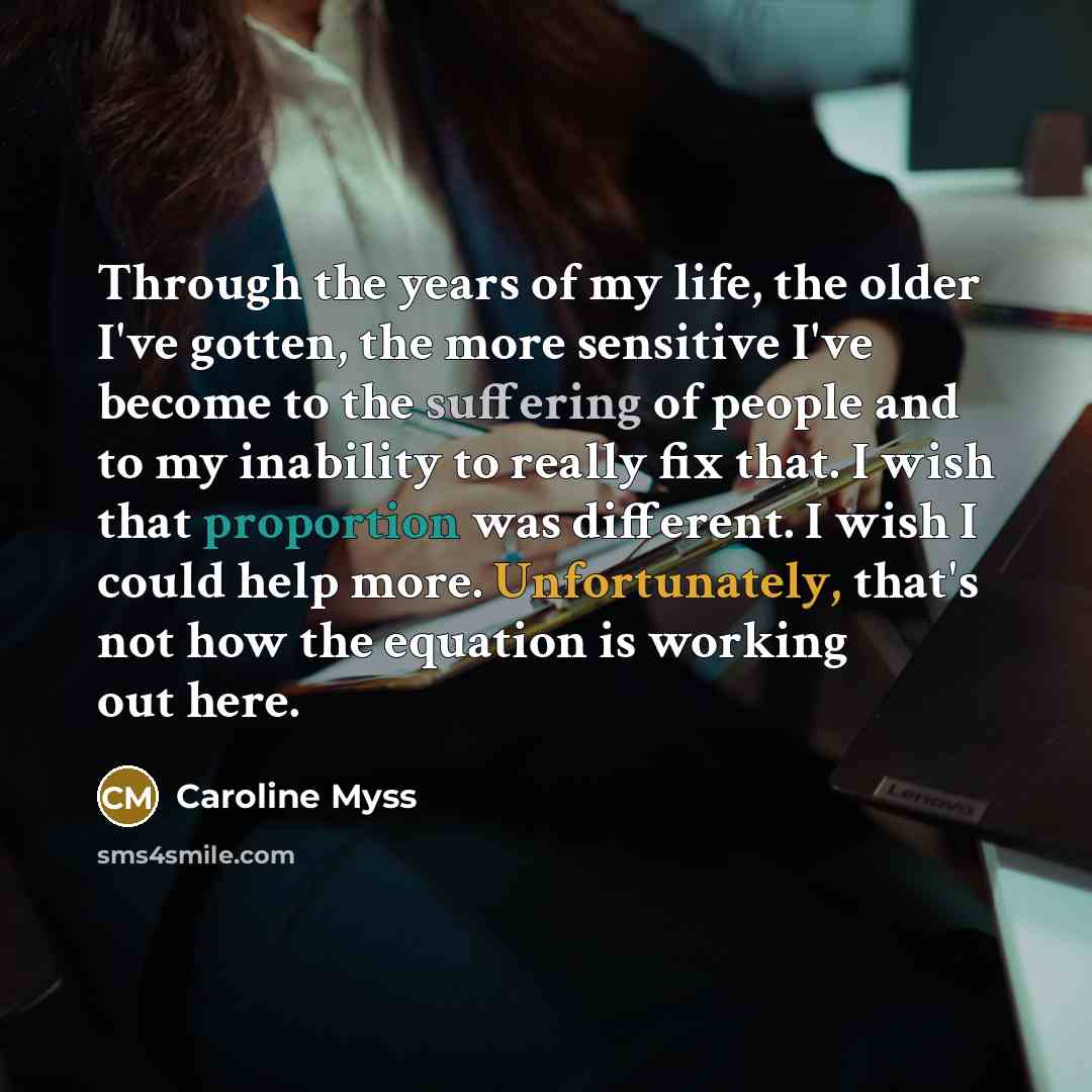 “Through the years of my life, the older I've gotten,…” quote by Caroline Myss