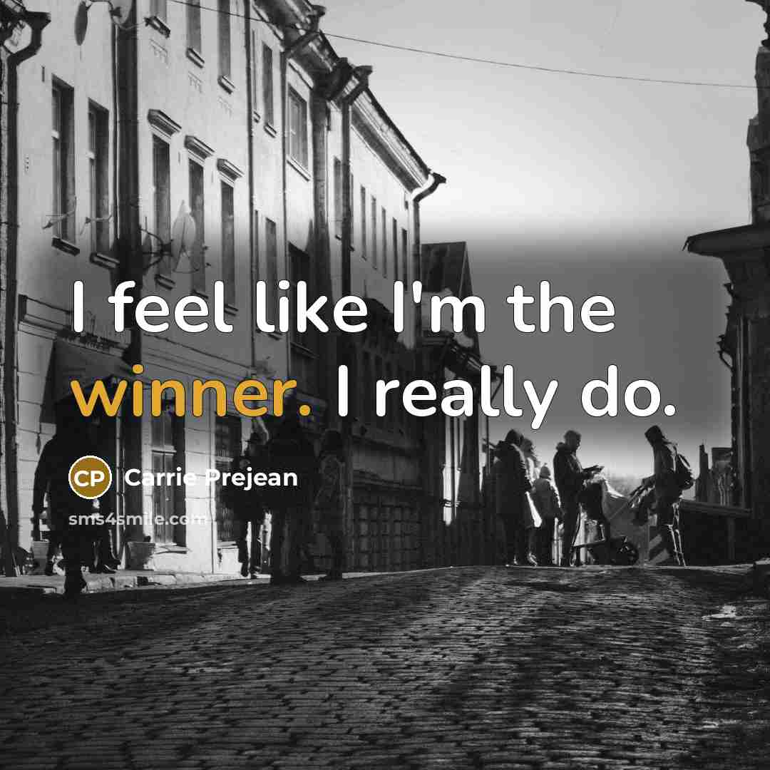 “I feel like I'm the winner. I really do.…” quote by Carrie Prejean