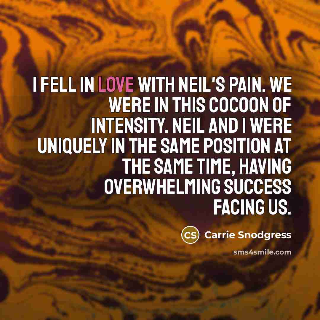 “I fell in love with Neil's pain. We were in…” quote by Carrie Snodgress