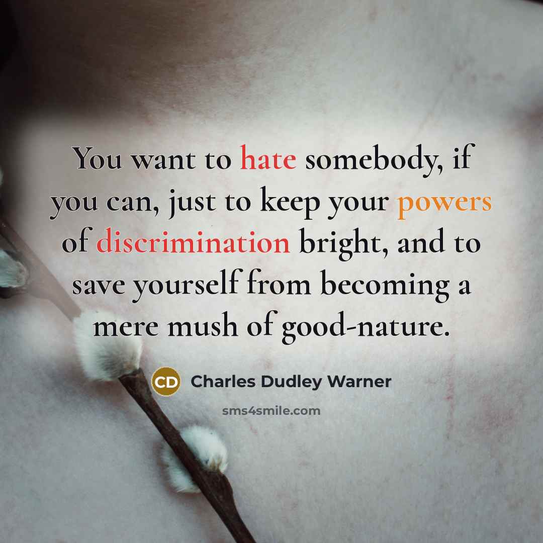 “You want to hate somebody, if you can, just to…” quote by Charles Dudley Warner
