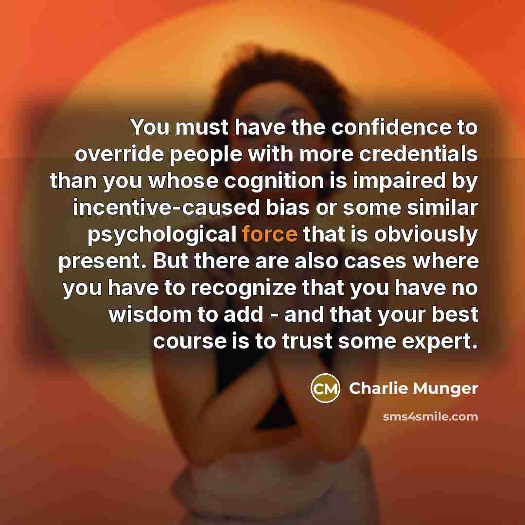 “You must have the confidence to override people with more…” quote by Charlie Munger