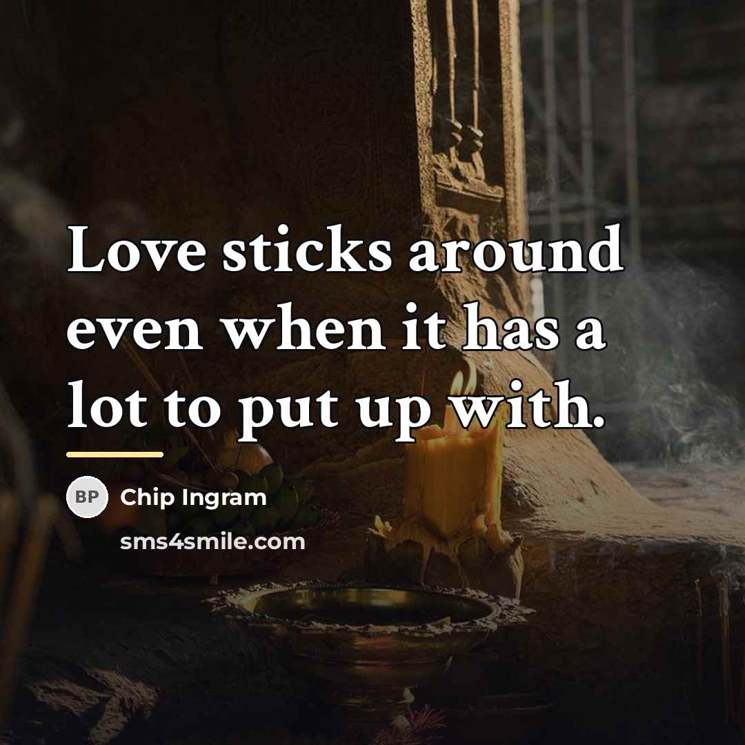 “Love sticks around even when it has a lot to…” quote by Chip Ingram