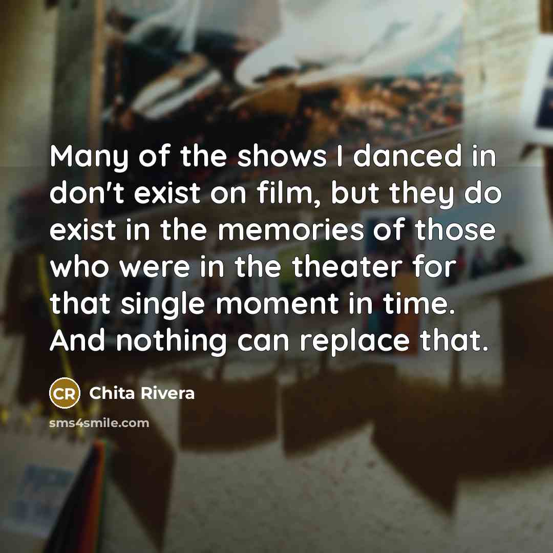 “Many of the shows I danced in don't exist on…” quote by Chita Rivera