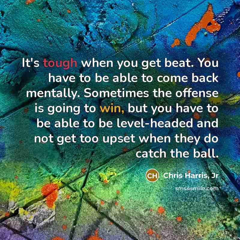 “It's tough when you get beat. You have to be…” quote by Chris Harris, Jr