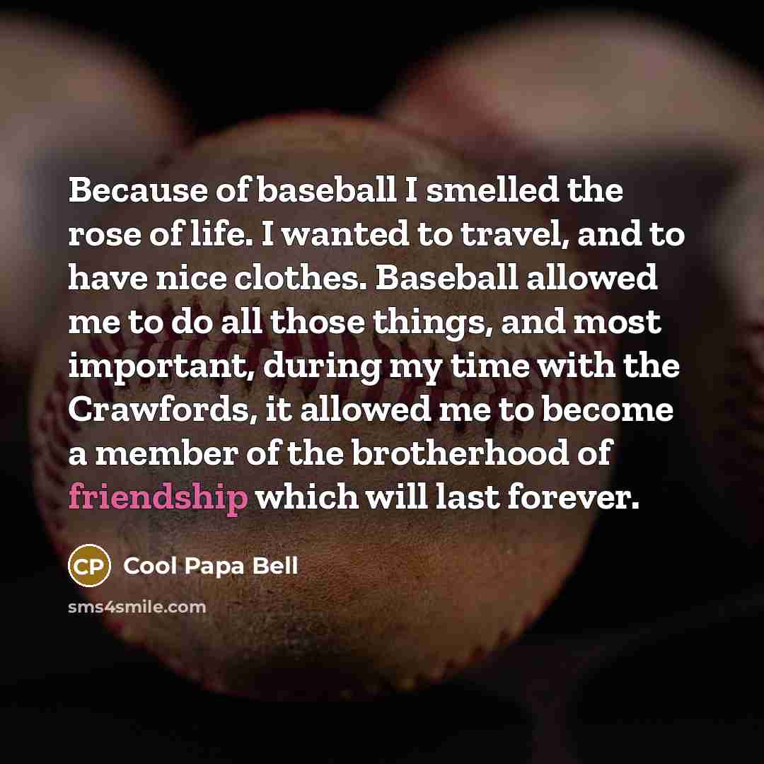 “Because of baseball I smelled the rose of life. I…” quote by Cool Papa Bell
