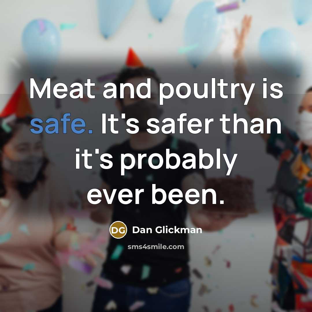 “Meat and poultry is safe. It's safer than it's probably…” quote by Dan Glickman