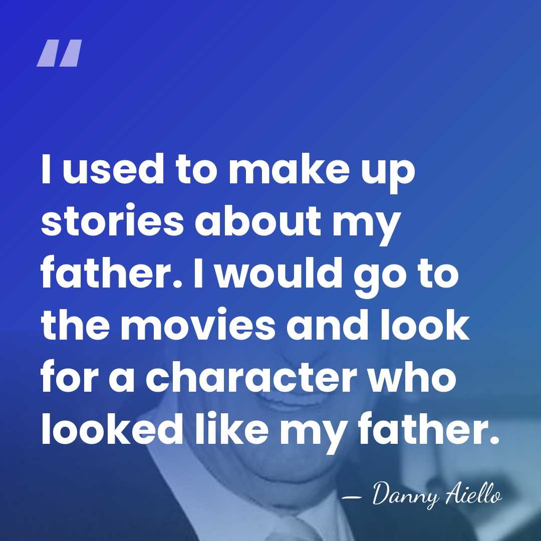 I used to make up stories about my father. I would go&hellip; - Danny Aiello