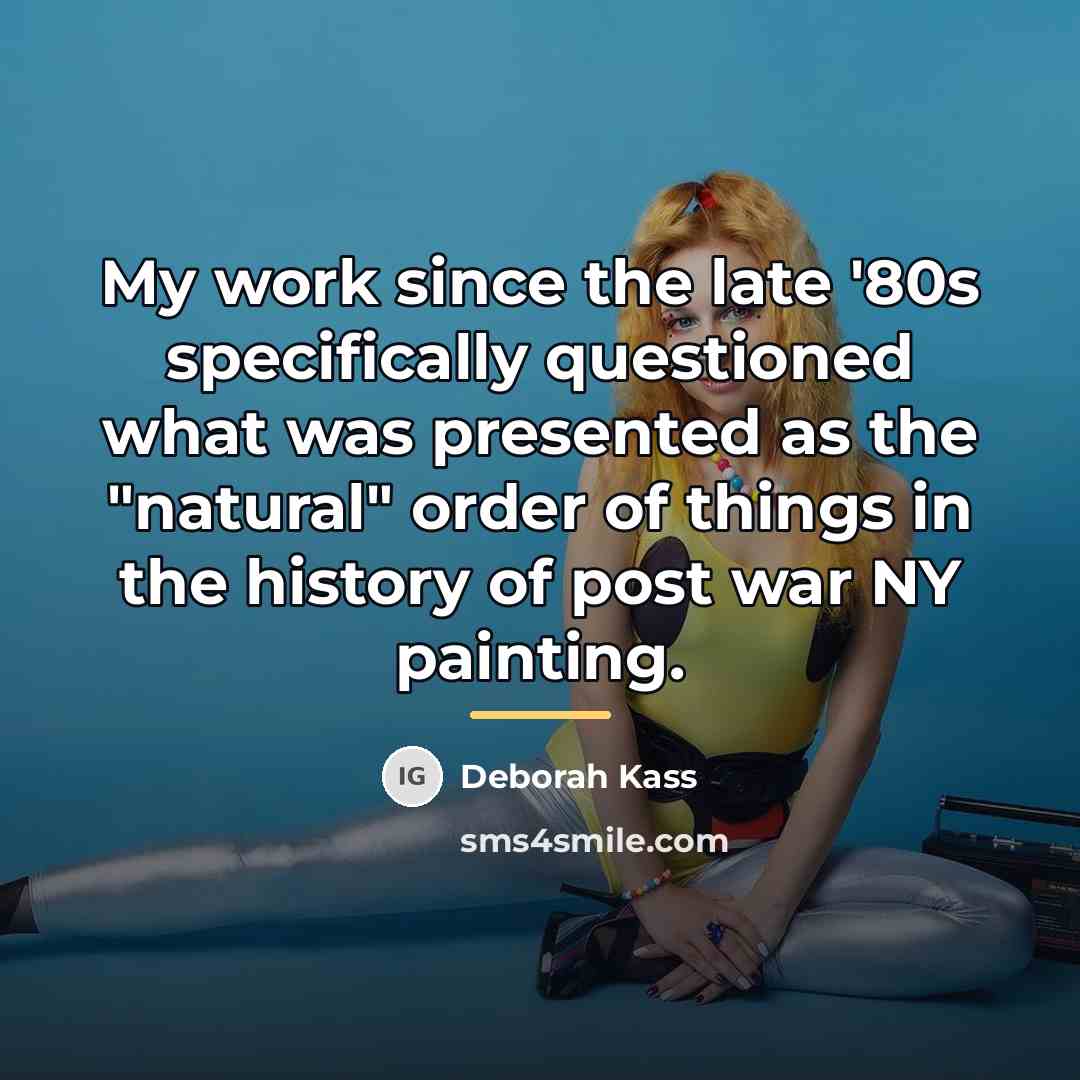 “My work since the late '80s specifically questioned what was…” quote by Deborah Kass