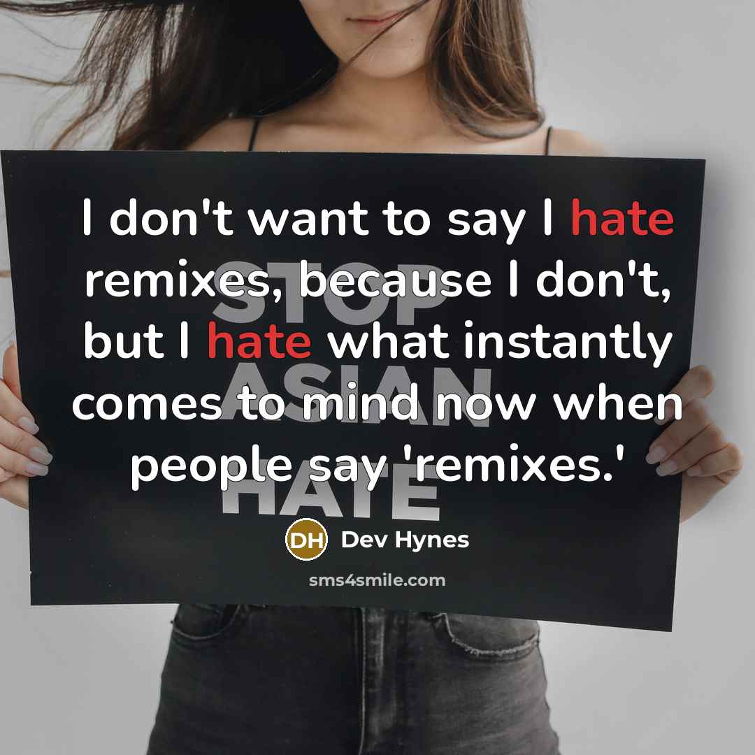 “I don't want to say I hate remixes, because I…” quote by Dev Hynes