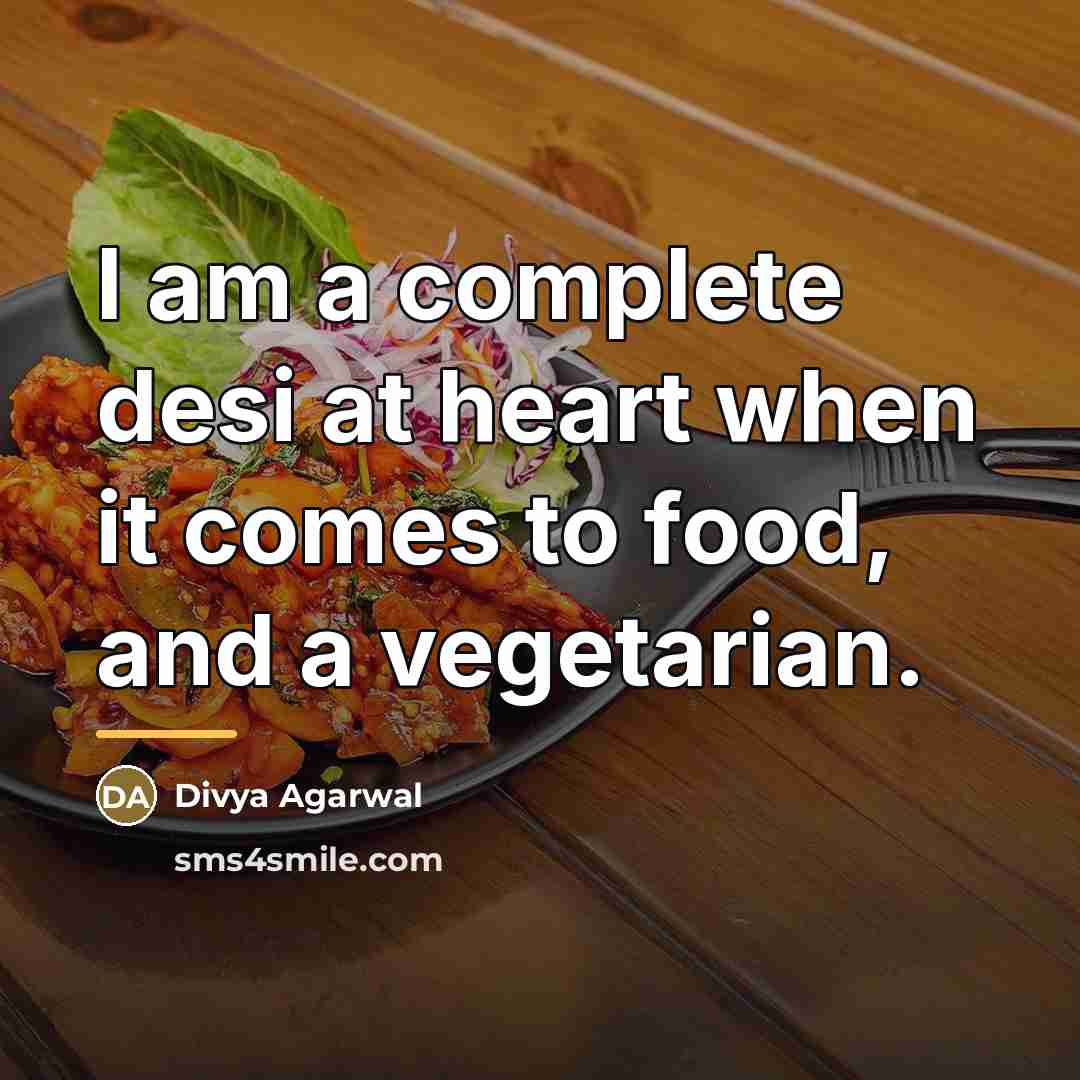 “I am a complete desi at heart when it comes…” quote by Divya Agarwal