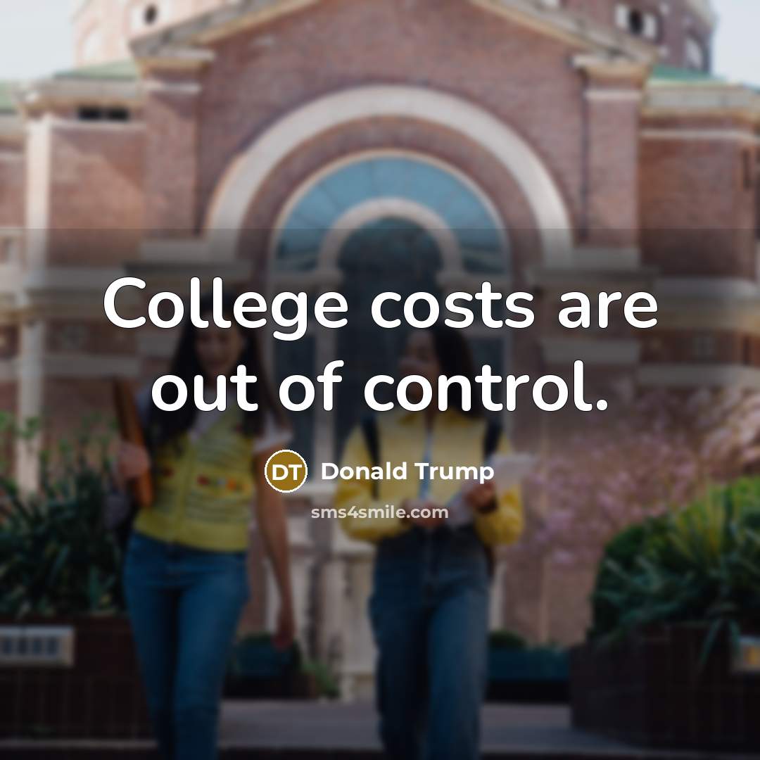 “College costs are out of control.…” quote by Donald Trump