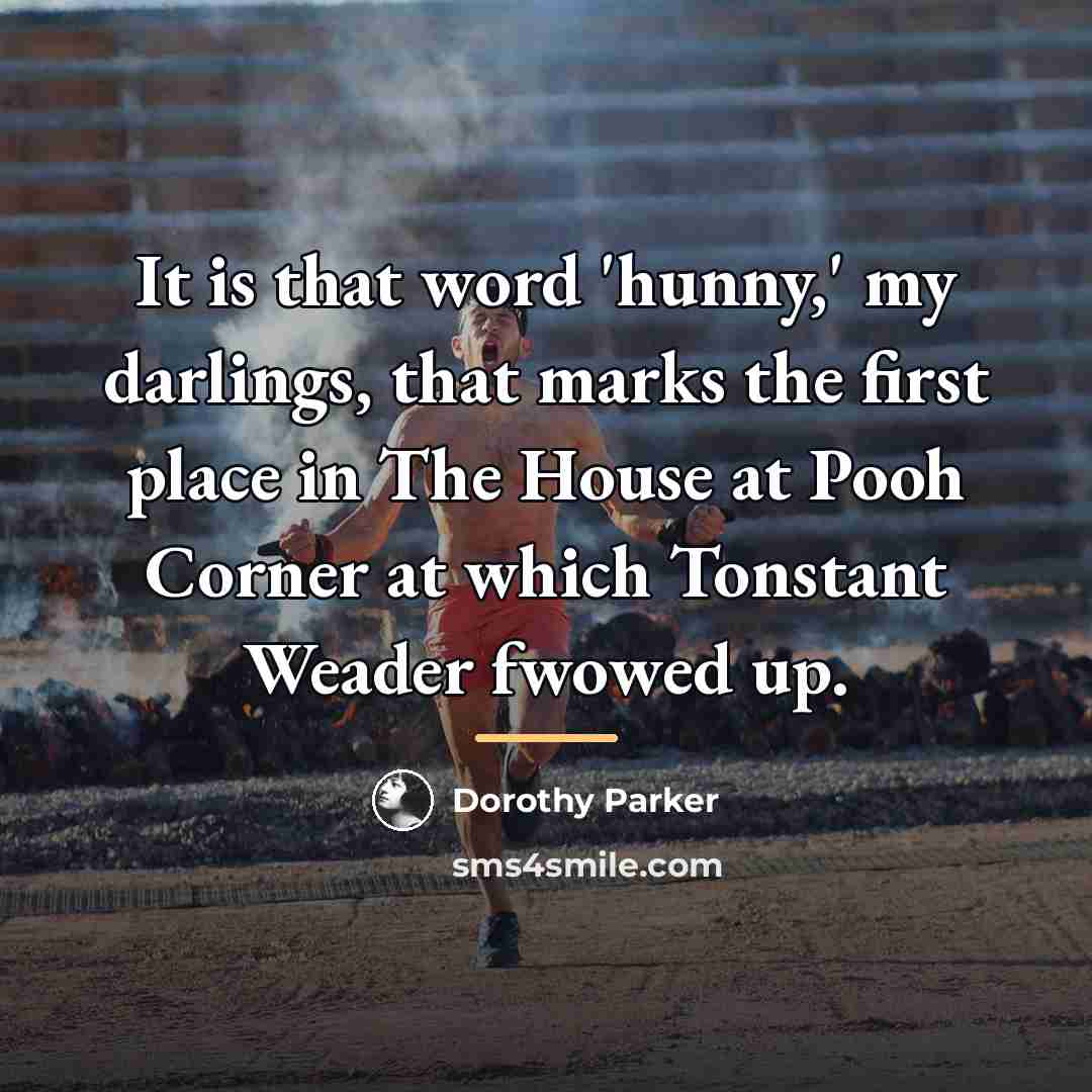 “It is that word 'hunny,' my darlings, that marks the…” quote by Dorothy Parker