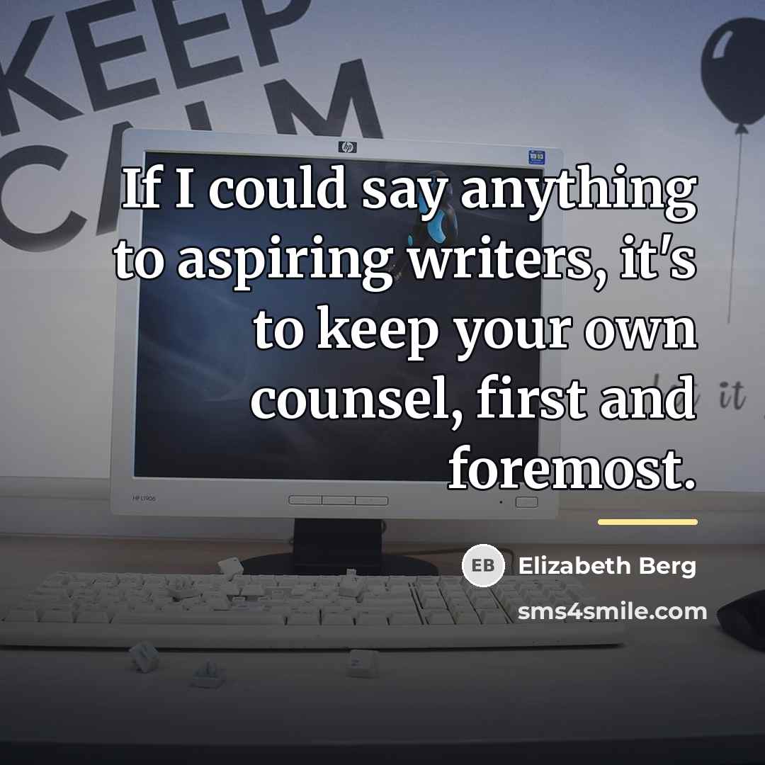 “If I could say anything to aspiring writers, it's to…” quote by Elizabeth Berg