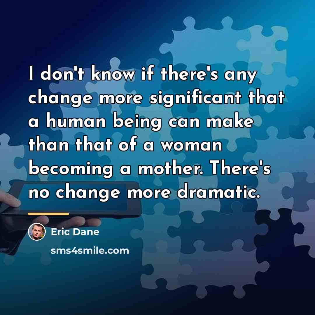 “I don't know if there's any change more significant that…” quote by Eric Dane