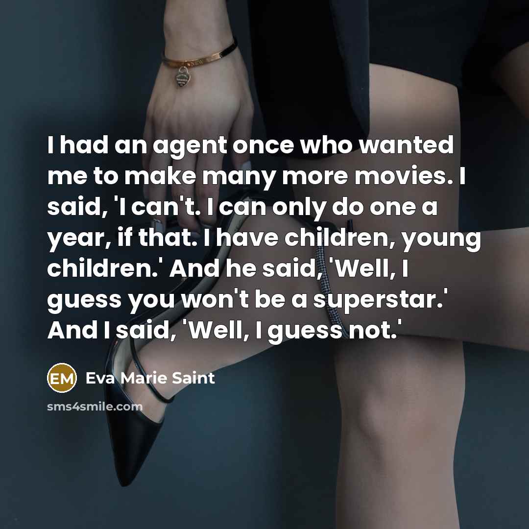 “I had an agent once who wanted me to make…” quote by Eva Marie Saint