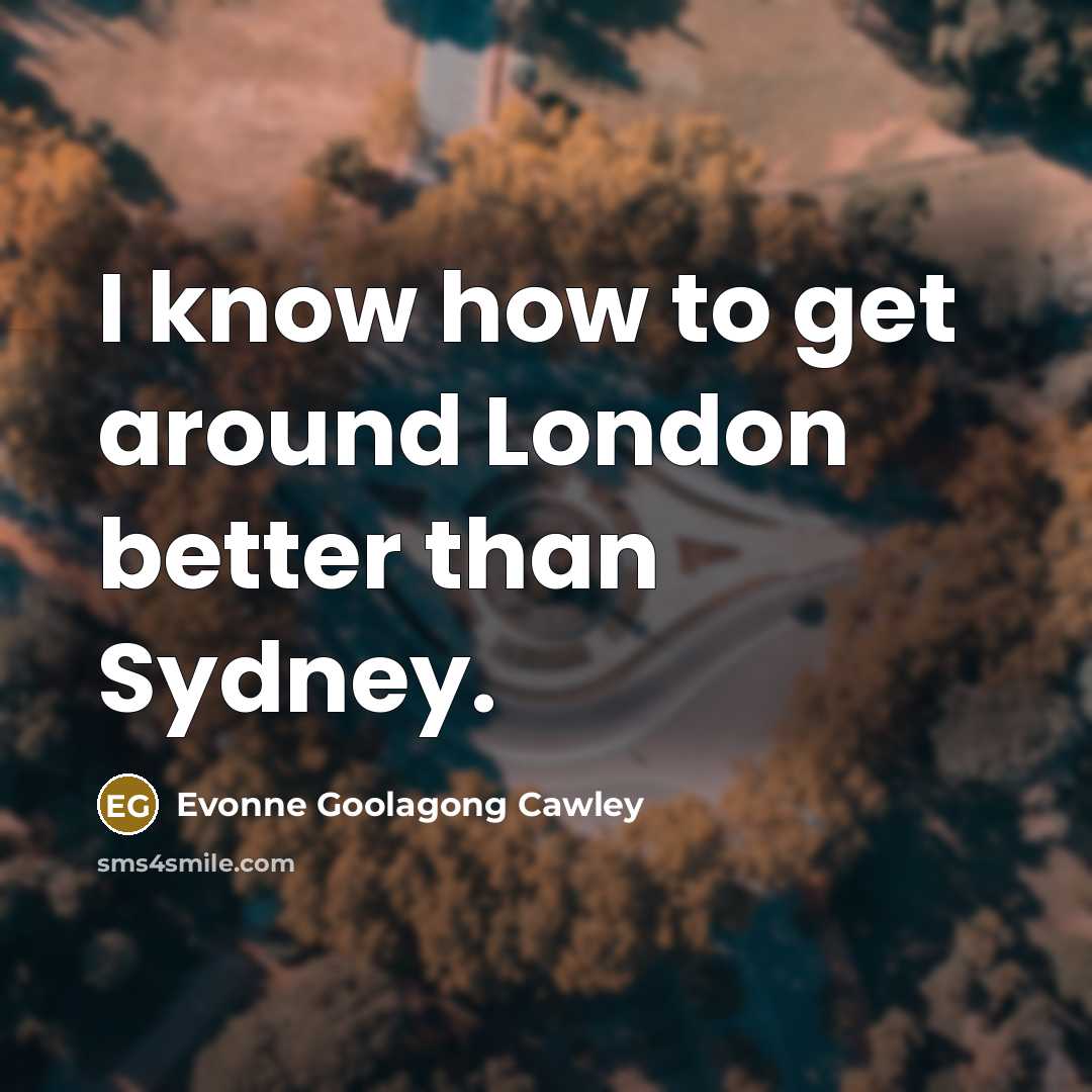 “I know how to get around London better than Sydney.…” quote by Evonne Goolagong Cawley