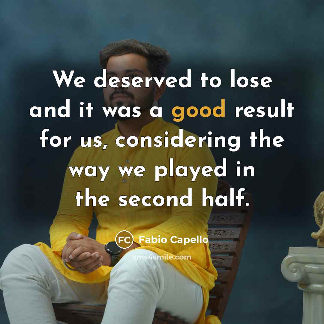 “We deserved to lose and it was a good result…” quote by Fabio Capello
