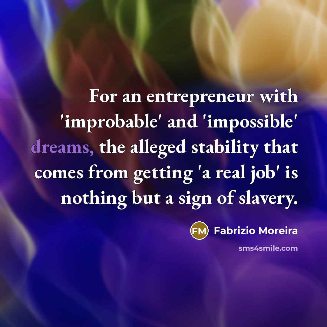 “For an entrepreneur with 'improbable' and 'impossible' dreams, the alleged…” quote by Fabrizio Moreira