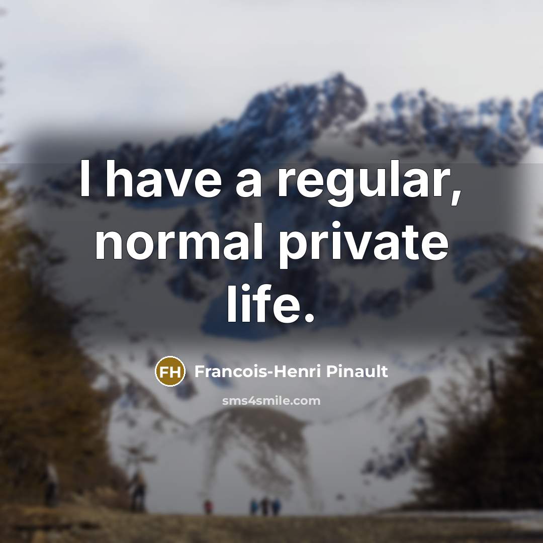 “I have a regular, normal private life.…” quote by Francois-Henri Pinault