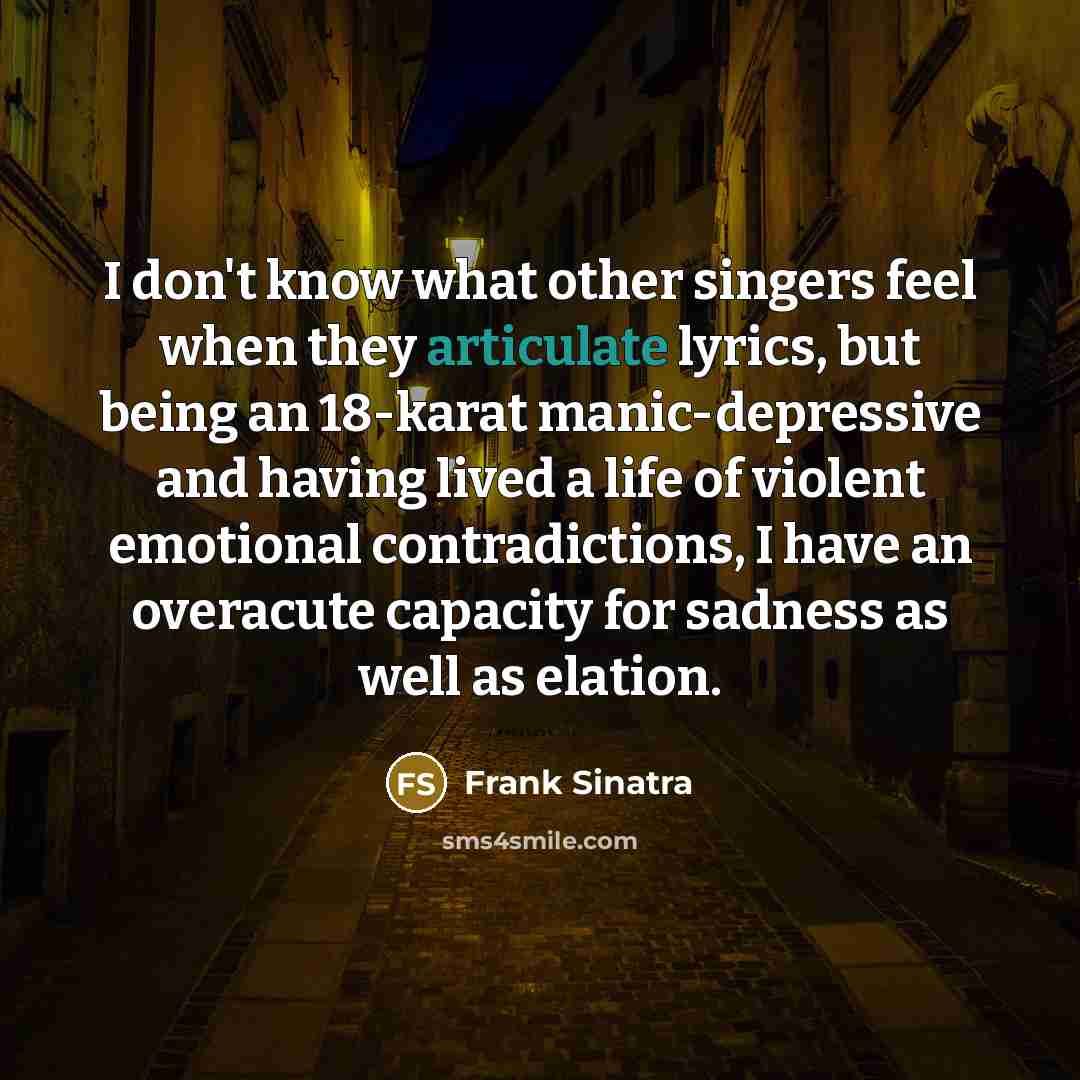 “I don't know what other singers feel when they articulate…” quote by Frank Sinatra