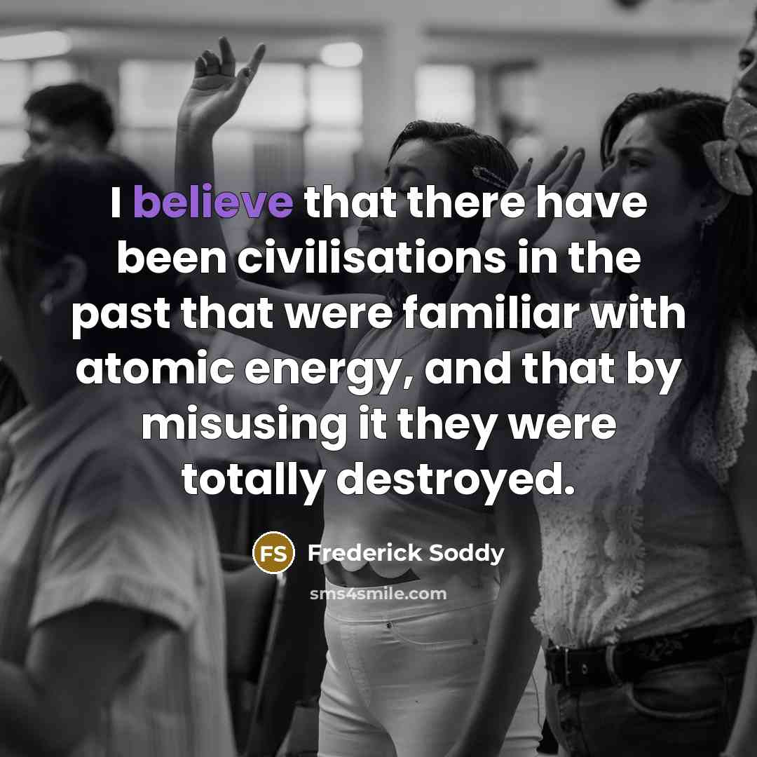 “I believe that there have been civilisations in the past…” quote by Frederick Soddy