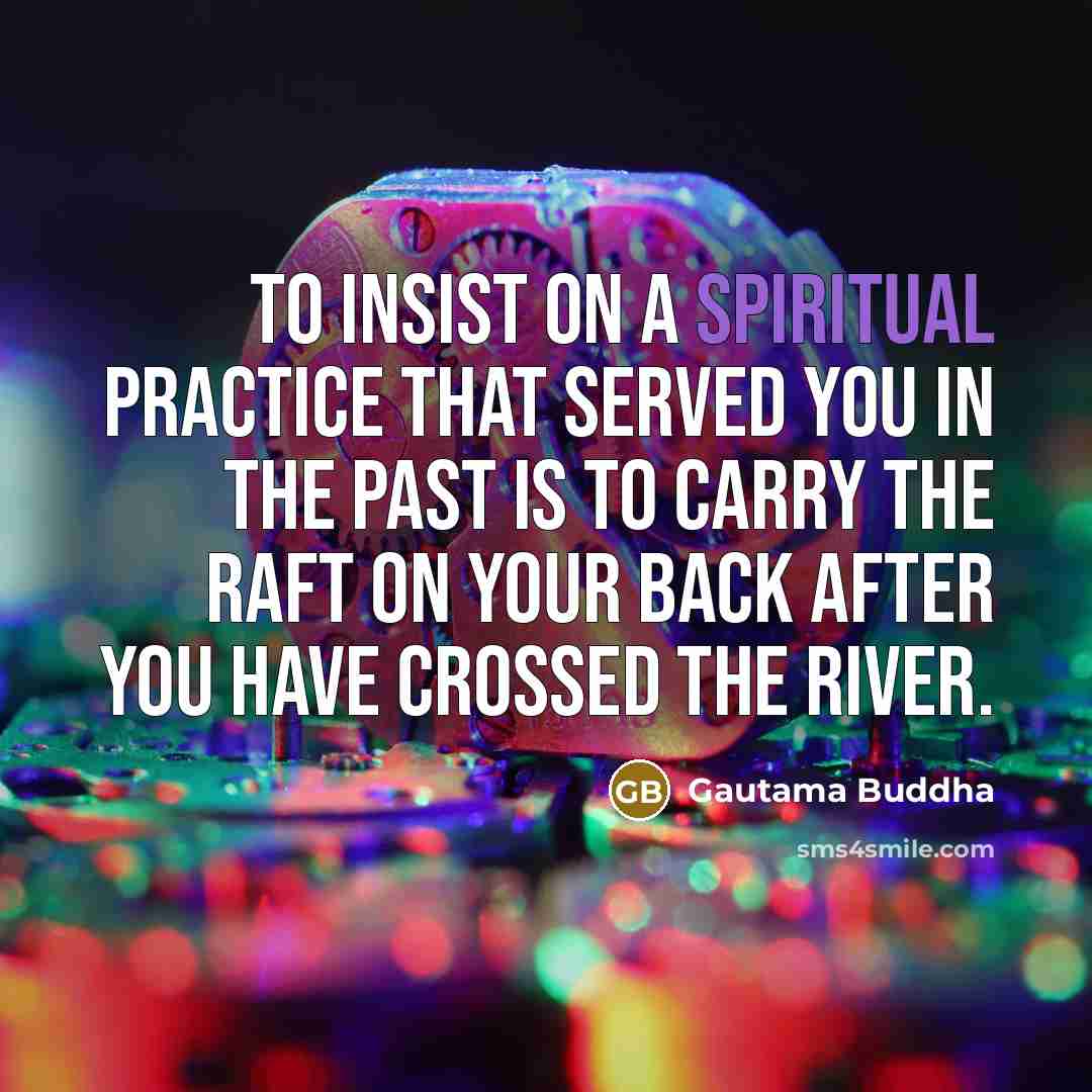 “To insist on a spiritual practice that served you in…” quote by Gautama Buddha